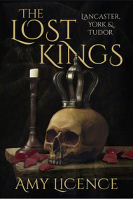 The Lost Kings (Lancaster, York and Tudor) - 9780750992114 by Amy Licence, 9780750992114