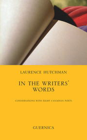 In The Writers' Words (Conversations With Eight Canadian Poets) by Laurence Hutchman, 9781550713091