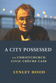 A City Possessed (The Christchurch Civic Creche Case) by Lynley Hood, 9781988531854