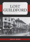 Lost Guildford by David Rose, 9781445692944