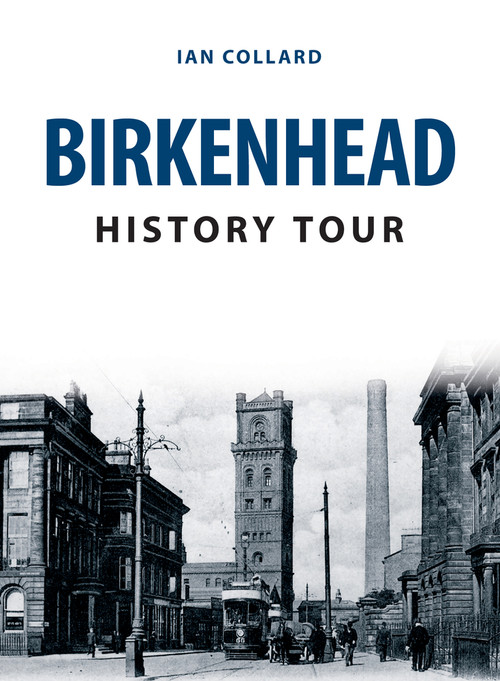 Birkenhead History Tour by Ian Collard, 9781445685274
