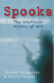 Spooks the Unofficial History of MI5 by Thomas Hennessey, Claire Thomas, 9781848680791