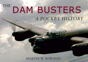 The Dam Busters (A Pocket History) by Martin W. Bowman, 9781848685819