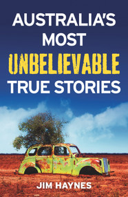 Australia's Most Unbelievable True Stories - 9781760110581 by Jim Haynes, 9781760110581