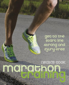 Marathon Training (Get to the Start Line Strong and Injury-free) by Nikalas Cook, 9780709093299