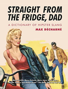Straight From the Fridge, Dad (A Dictionary of Hipster Slang) - 9781842435328 by Max Décharné, 9781842435328