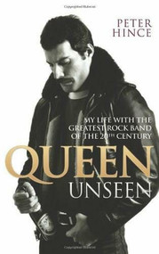 Queen Unseen (My Life with the Greatest Rock Band of the 20th Century) - 9781843587484 by Peter Hince, 9781843587484