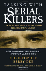 Talking with Serial Killers (The Most Evil People in the World Tell Their Own Stories) by Christopher Berry-Dee, 9781904034537