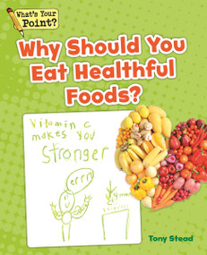 Why Should You Eat Healthful Foods? by Tony Stead, 9781625218247