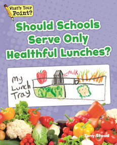 Should Schools Serve Only Healthful Lunches? by Tony Stead, 9781625218537