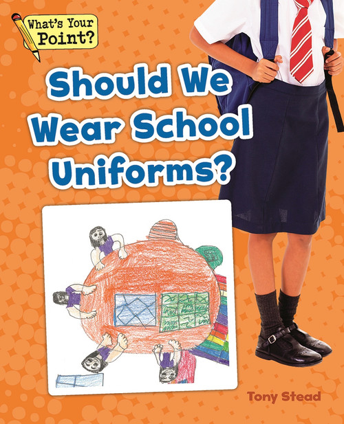 Should We Wear School Uniforms? by Tony Stead, 9781625218667