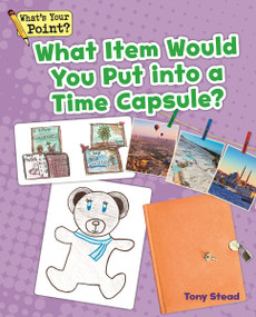 What Item Would You Put into a Time Capsule? by Tony Stead, 9781625218889