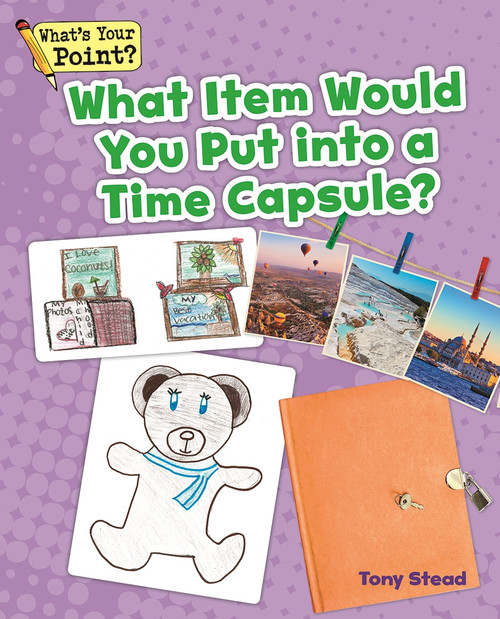What Item Would You Put into a Time Capsule? by Tony Stead, 9781625218889