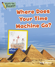 Where Does Your Time Machine Go? by Capstone Classroom, Tony Stead, 9781496607324