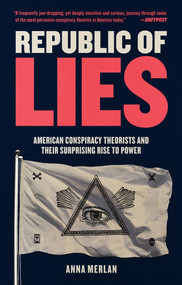 Republic of Lies (American Conspiracy Theorists and Their Surprising Rise to Power) - 9781250231277 by Anna Merlan, 9781250231277