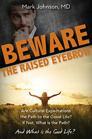 Beware the Raised Eyebrow (Are Cultural Expectations the Path to the Good Life?) by Mark Johnson, 9781942587859