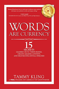 Words are Currency (15 Secrets Experts use to Influence others, Write a Book, and Deliver Powerful Presentations!) by Tammy Kling, 9781945507700