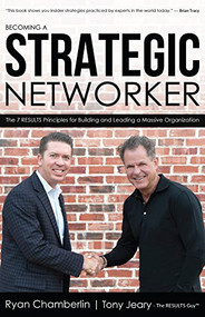 Becoming a Strategic Networker (The 7 RESULTS Principles for Building a Massive Organization) by Ryan Chamberlin, Tony Jeary, 9781945507915