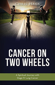 Cancer on Two Wheels (A Spiritual Journey with Stage IV Lung Cancer) by Chris Haga, 9781946889621