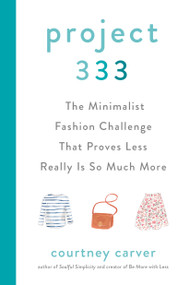 Project 333 (The Minimalist Fashion Challenge That Proves Less Really is So Much More) by Courtney Carver, 9780525541455