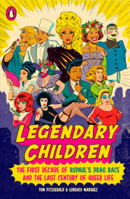 Legendary Children (The First Decade of RuPaul's Drag Race and the Last Century of Queer Life) by Tom Fitzgerald, Lorenzo Marquez, 9780143134626