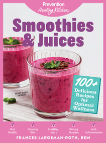 Smoothies & Juices: Prevention Healing Kitchen (100+ Delicious Recipes for Optimal Wellness) by Prevention, Frances Largeman-Roth, 9781950785025