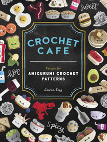 Crochet Cafe (Recipes for Amigurumi Crochet Patterns) by Lauren Espy, Paige Tate & Co., 9781944515935