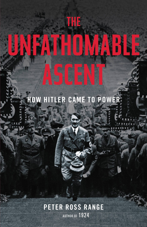 The Unfathomable Ascent (How Hitler Came to Power) by Peter Ross Range, 9780316435123