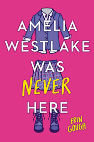 Amelia Westlake Was Never Here - 9780316450683 by Erin Gough
