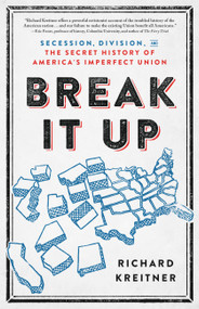 Break It Up (Secession, Division, and the Secret History of America's Imperfect Union) by Richard Kreitner, 9780316510608