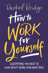How to Work for Yourself by Rachel Bridge, 9780349420844