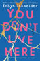 You Don't Live Here by Robyn Schneider, 9780062568113