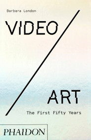 Video/Art (The First Fifty Years) by Barbara London, 9780714877594