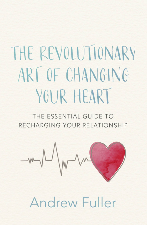 The Revolutionary Art of Changing Your Heart (The essential guide to recharging your relationship) by Andrew Fuller, 9780733642166