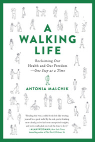 A Walking Life (Reclaiming Our Health and Our Freedom One Step at a Time) - 9780738234885 by Antonia Malchik, 9780738234885