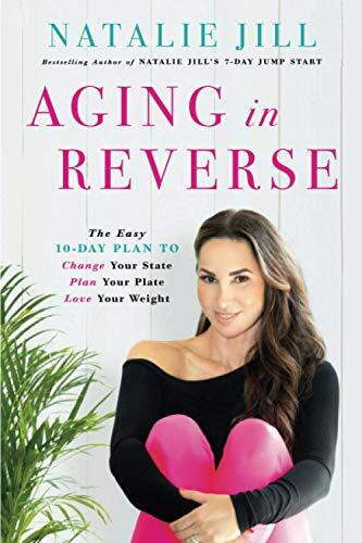 Aging in Reverse (The Easy 10-Day Plan to Change Your State, Plan Your Plate, Love Your Weight) - 9780738235349 by Natalie Jill, 9780738235349