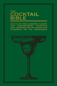 The Cocktail Bible (An A-Z of two hundred classic and contemporary cocktail recipes with anecdotes for the curious and techniques for the adventurous) by Pyramid, 9780753733066