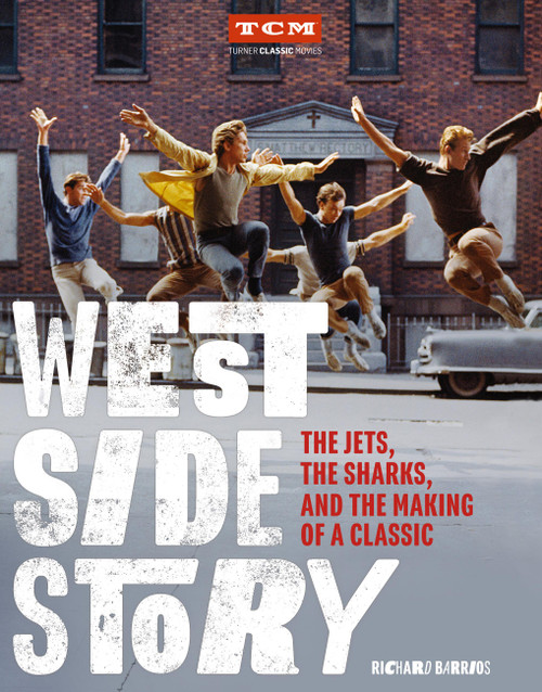 West Side Story (The Jets, the Sharks, and the Making of a Classic) by Richard Barrios, Turner Classic Movies, 9780762469482