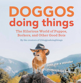Doggos Doing Things (The Hilarious World of Puppos, Borkers, and Other Good Bois) by Creators of @doggosdoingthings, 9780762469932