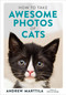 How to Take Awesome Photos of Cats by Andrew Marttila, 9780762495153