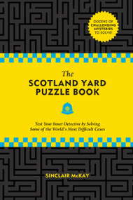 The Scotland Yard Puzzle Book (Test Your Inner Detective by Solving Some of the World's Most Difficult Cases) by Sinclair McKay, 9780762498246