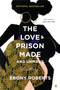 The Love Prison Made and Unmade (My Story) - 9780062876652 by Ebony Roberts, 9780062876652