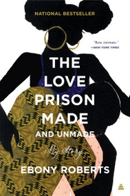 The Love Prison Made and Unmade (My Story) - 9780062876652 by Ebony Roberts, 9780062876652