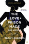 The Love Prison Made and Unmade (My Story) - 9780062876652 by Ebony Roberts, 9780062876652