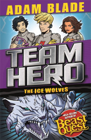 Team Hero: The Ice Wolves (Series 3, Book 1 With Bonus Extra Content!) by Adam Blade, 9781408351970