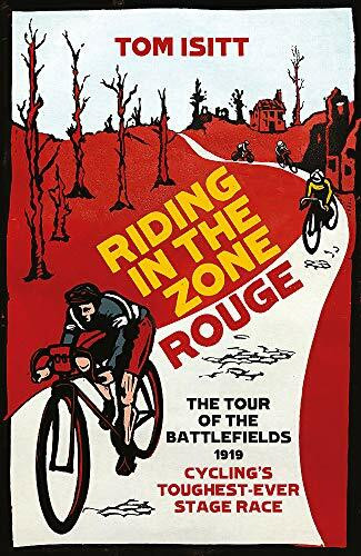 Riding in the Zone Rouge (The Tour of the Battlefields 1919 - Cycling's Toughest-Ever Stage Race) - 9781409171157 by Tom Isitt, 9781409171157
