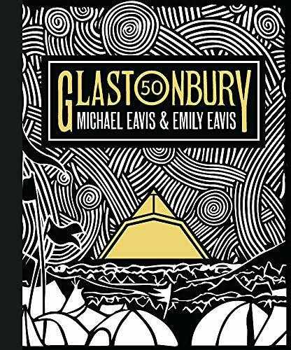 Glastonbury 50 (The Official Story of Glastonbury Festival) by Emily Eavis, Michael Eavis, 9781409183938