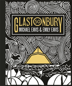 Glastonbury 50 (The Official Celebration of the World's Greatest Festival) by Emily Eavis, Michael Eavis, 9781409183938
