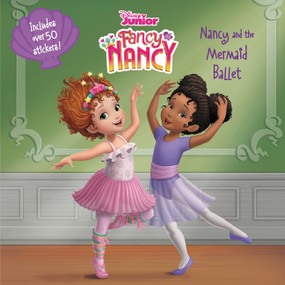 Disney Junior Fancy Nancy: Nancy and the Mermaid Ballet by Nancy Parent, Disney Storybook Art Team, 9780062983336