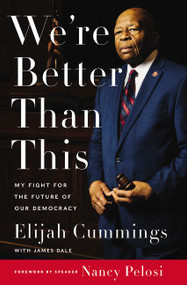 We're Better Than This (My Fight for the Future of Our Democracy) by Elijah Cummings, James Dale, Maya Rockeymoore Cummings, 9780062992260